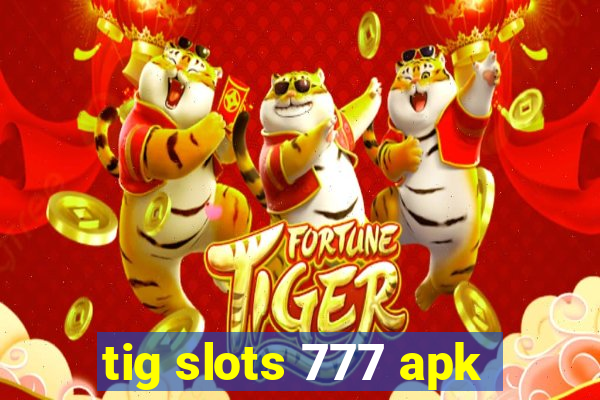 tig slots 777 apk